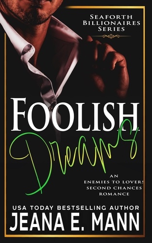  Jeana E. Mann - Foolish Dreams - Seaforth Billionaires Series, #6.
