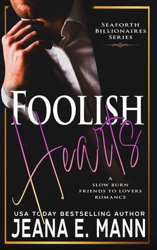  Jeana E. Mann - Foolish Hearts - Seaforth Billionaires Series, #7.