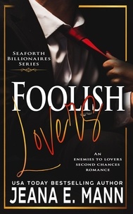 Jeana E. Mann - Foolish Lovers - Seaforth Billionaires Series, #8.