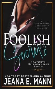  Jeana E. Mann - Foolish Secrets - Seaforth Billionaires Series, #3.