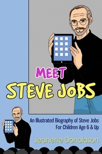  Jeanette Donaldson - Meet Steve Jobs: An Illustrated Biography of Steve Jobs. For Children Age 6 &amp; Up - Meet Famous People, #2.