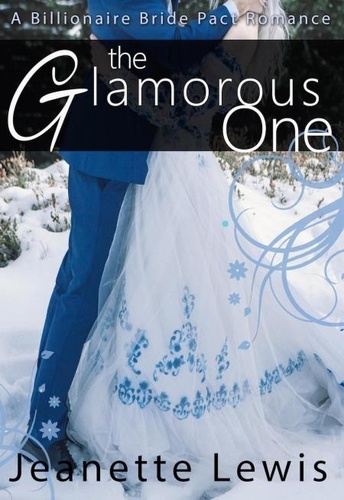  Jeanette Lewis - The Glamorous One - Jeanette's Billionaire Bride Pact, #4.