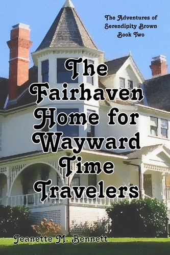  Jeanette M. Bennett - The Fairhaven Home for Wayward Time Travelers - The Adventures of Serendipity Brown, #2.