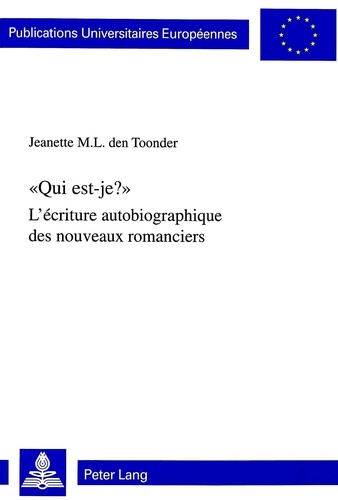 Jeanette-M-L Den Toonder - Qui Est-Je? L'Ecriture Autobiographique Des Nouveaux Romanciers.