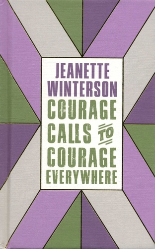 Jeanette Winterson - Courage Calls to Courage Everywhere.