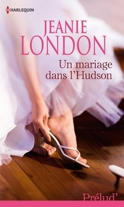 Jeanie London et Jeanie London - Un mariage dans l'Hudson.