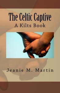  Jeanie M. Martin - The Celtic Captive - A Kilts Book, #2.