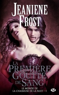 Jeaniene Frost - Le monde de la chasseuse de la nuit Tome 1 : La Première Goutte de sang.