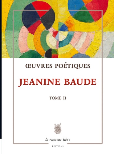 Jeanine Baude - Oeuvres poétiques.