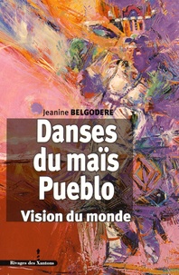Jeanine Belgodere - Danses du maïs Pueblo - Vision du monde.