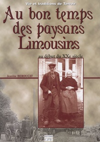 Jeanine Berducat - Au bon temps des paysans limousins - Au début du XXe siècle.