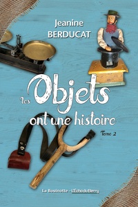 Jeanine Berducat - Les objets ont une histoire - Tome 2.