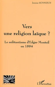 Vers Une Religion Laique ? Le Militantisme D'Edgar Monteil En 1884