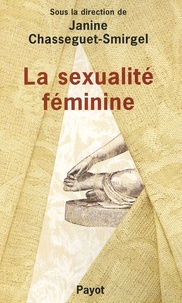Jeanine Chasseguet-smirgel et Christian David - La sexualité féminine - Recherches psychanalytiques nouvelles.