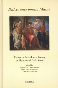 Jeanine De Landtsheer et Fabio Della Schiava - Dulces ante omnia Musae - Essays on Neo-Latin Poetry in Honour of Dirk Sacré.