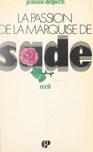Jeanine Delpech - La passion de la marquise de Sade.