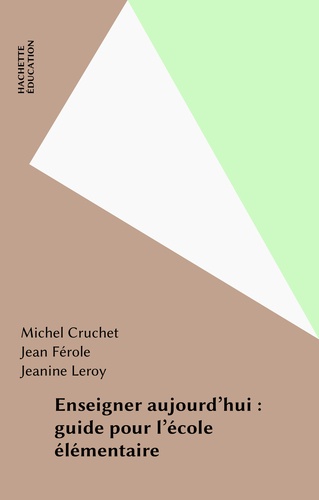 Enseigner aujourd'hui. Guide pour l'école élémentaire