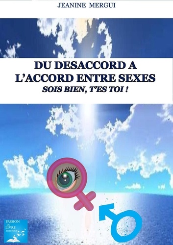 Jeanine Mergui - Du desaccord a l’accord entre sexes   sois bien, t’es toi !.