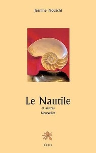 Jeanine Nouschi - Le Nautile et autres nouvelles.