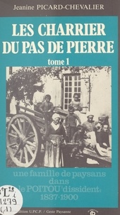 Jeanine Picard-Chevalier - Les Charrier du Pas de Pierre (1) : Une famille de paysans dans le Poitou «dissident», 1837-1900.