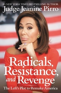 Jeanine Pirro - Radicals, Resistance, and Revenge - The Left's Plot to Remake America.