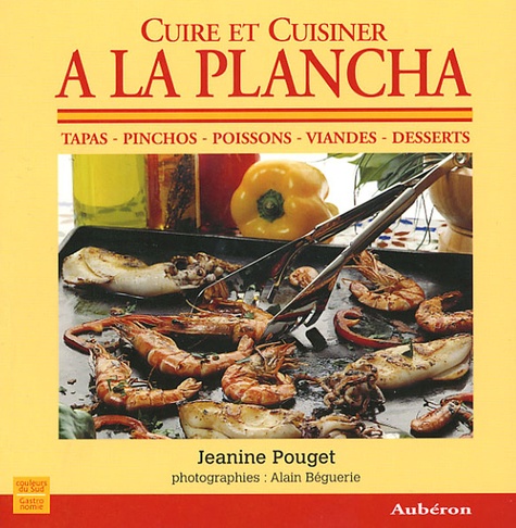 Jeanine Pouget - Cuire et Cuisiner à la Plancha.