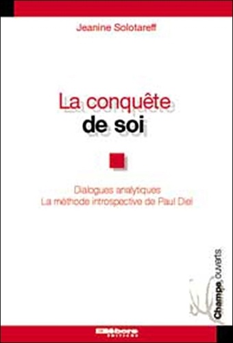 Jeanine Solotareff - La Conquête de soi - Dialogues analytiques La méthode introspective de Paul Diel.