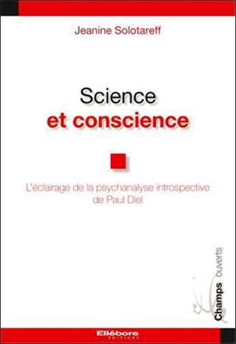 Jeanine Solotareff - Science et conscience - L'éclairage de la psychanalyse introspective De Paul Diel.