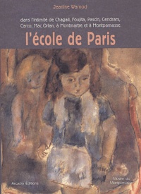 Jeanine Warnod - L'école de Paris - Dans l'intimité de Chagall, Foujita, Pascin, Cendrars, Carco, Mac Orlan, à Montmartre et à Montparnasse.
