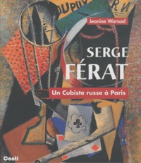 Jeanine Warnod - Serge Férat - Un cubiste russe à Paris.
