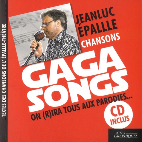 Gaga Songs. On (r)ira tous aux parodies...  avec 1 CD audio