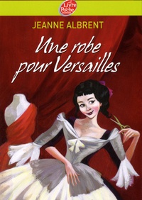 Jeanne Albrent - Une robe pour Versailles.