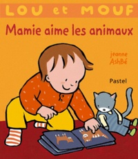 Jeanne Ashbé - Lou et Mouf  : Mamie aime les animaux.