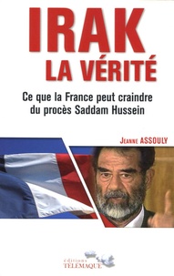 Jeanne Assouly - Irak, la vérité - Ce que la France peut craindre du procès Saddam Hussein.
