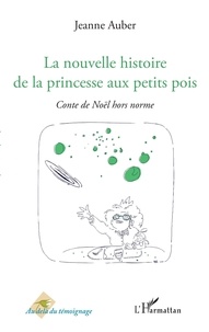 Jeanne Auber - La nouvelle histoire de la princesse aux petits pois - Conte de Noël hors norme.