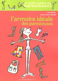 Jeanne-Aurore Colleuille et Laure Gontier - L'armoire idéale des paresseuses.