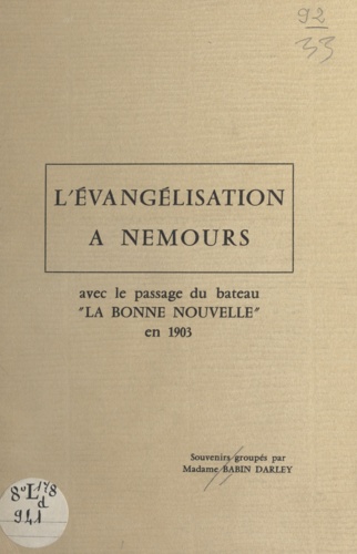 L'évangélisation à Nemours. Avec le passage du bateau La Bonne nouvelle en 1903 : souvenirs groupés