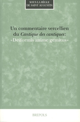 Jeanne Barbet et Francis Ruello - Un commentaire vercellien du Cantique des cantiques : "Deiformis anime gemitus".