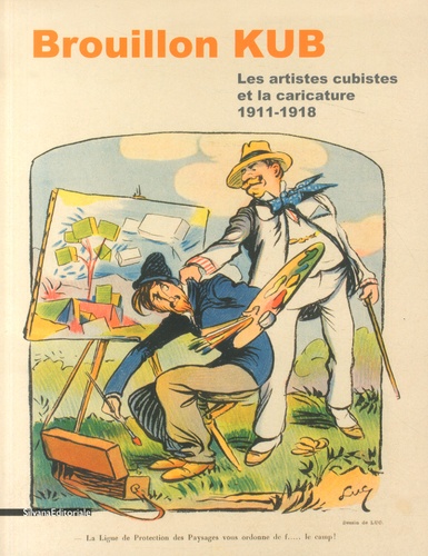 Jeanne-Bathilde Lacourt et Nicolas Surlapierre - Brouillon Kub - Les artistes cubistes et la caricature (1911-1918).