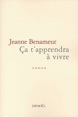 Jeanne Benameur - Ca T'Apprendra A Vivre.