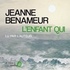 Jeanne Benameur - L'Enfant qui.