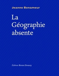 Jeanne Benameur - La géographie absente.