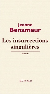 Jeanne Benameur - Les insurrections singulières.