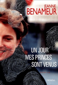 Jeanne Benameur - Un Jour Mes Princes Sont Venus.