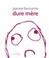 Jeanne Bername - Dure mère.