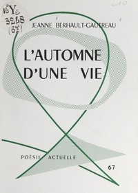 Jeanne Berthault-Gautreau - L'automne d'une vie.