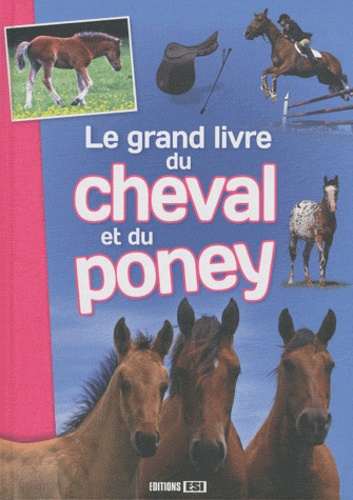 Jeanne Berthier et Aurélia Dubuc - Le grand livre du cheval et du poney.