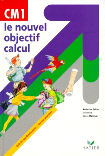 Jeanne Bia et Claude Maréchal - Le Nouvel Objectif Calcul Cm1. Cycle Des Approfondissements, Programme 1998.