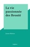 Jeanne Bluteau - La vie passionnée des Brontë.