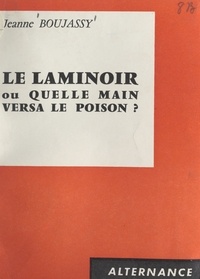 Jeanne Boujassy - Le laminoir - Ou Quelle main versa le poison ?.